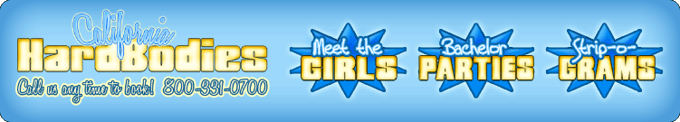 California Hardbodies - Meet the Girls - Bachelor Parties - Strip-o-Grams